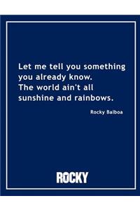Rocky Balboa - The World Ain't All Sunshine and Rainbows Movie Quotes Notebook, Exercise Book & Journal