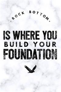 Rock Bottom Is Where You Build Your Foundation