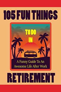 105 Fun Things To Do In Retirement