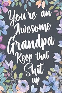 You're An Awesome Grandpa Keep That Shit Up