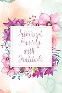Interrupt Anxiety with Gratitude