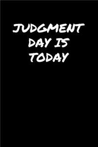 Judgment Day Is Today