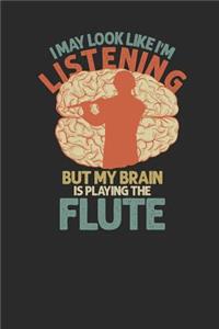 I May Look Like I'm Listening But My Brain Is Playing The Flute