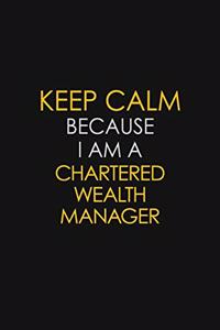 Keep Calm Because I Am A Chartered Wealth Manager