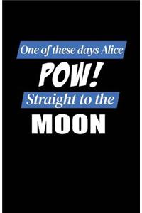 One of These Days Alice Pow Straight to the Moon