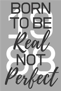 Born To Be Real Not Perfect 1988