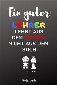 Ein Guter Lehrer Lehrt Aus Dem Herzen Nicht Aus Dem Buch Notizbuch