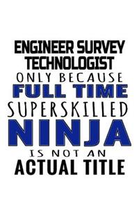 Engineer Survey Technologist Only Because Full Time Superskilled Ninja Is Not An Actual Title
