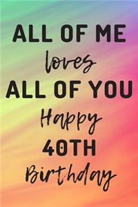 All Of Me Loves All Of You Happy 40th Birthday