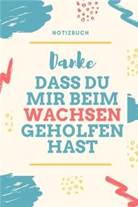 Danke Dass Du Mir Beim Wachsen Geholfen Hast Notizbuch