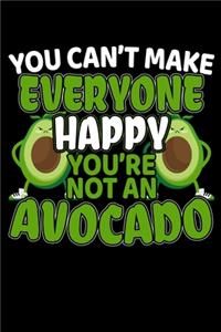 You Can't Make Everyone Happy You're Not An Avocado
