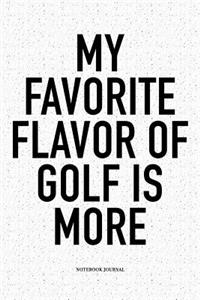 My Favorite Flavor of Golf Is More