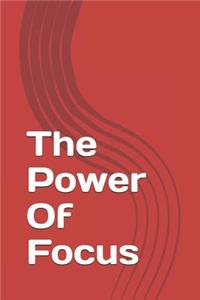 The Power Of Focus