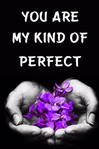 You Are My Kind of Perfect