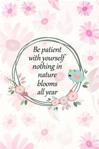 Be Patient with Yourself Nothing in Nature Blooms All Year