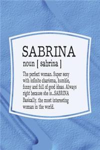 Sabrina Noun [ Sabrina ] the Perfect Woman Super Sexy with Infinite Charisma, Funny and Full of Good Ideas. Always Right Because She Is... Sabrina