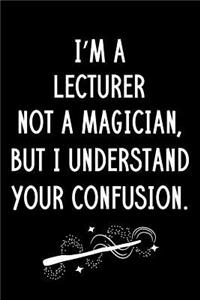 I'm A Lecturer Not A Magician But I Understand Your Confusion