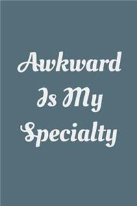 Awkward Is My Specialty