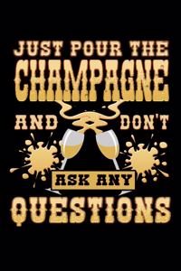 Just Pour the Champagne and Don't Ask Any Questions