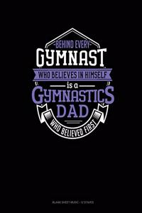 Behind Every Gymnast Who Believes In Himself Is A Gymnastics Dad Who Believed First