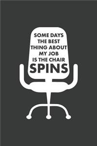 Some Days The Best Thing About My Job Is The Chair Spins