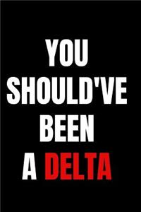 You should've been a delta