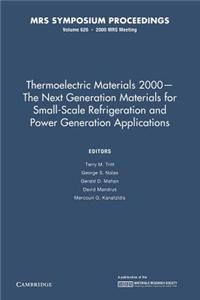 Thermoelectric Materials 2000 the Next Generation Materials for Small-Scale Refrigeration and Power Generation Applications: Volume 626: The Next Gene