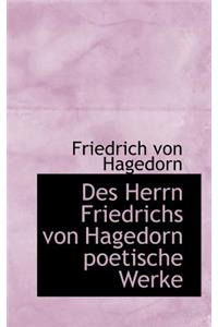 Des Herrn Friedrichs Von Hagedorn Poetische Werke