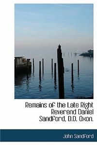 Remains of the Late Right Reverend Daniel Sandford, D.D. Oxon.
