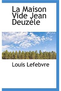 La Maison Vide Jean Deuz Le