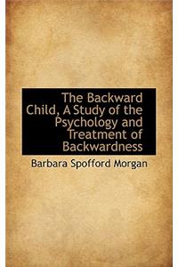 The Backward Child, a Study of the Psychology and Treatment of Backwardness