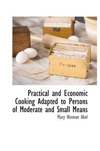 Practical and Economic Cooking Adapted to Persons of Moderate and Small Means