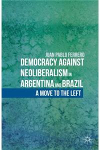 Democracy Against Neoliberalism in Argentina and Brazil