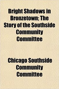 Bright Shadows in Bronzetown; The Story of the Southside Community Committee