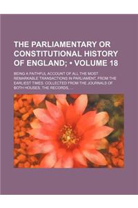 The Parliamentary or Constitutional History of England (Volume 18); Being a Faithful Account of All the Most Remarkable Transactions in Parliament, fr