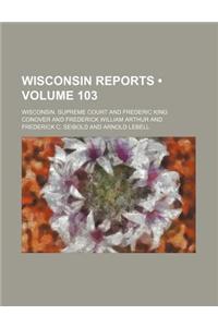 Wisconsin Reports (Volume 103)