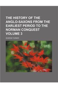 The History of the Anglo-Saxons from the Earliest Period to the Norman Conquest Volume 3