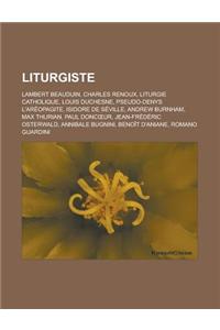 Liturgiste: Lambert Beauduin, Charles Renoux, Liturgie Catholique, Louis Duchesne, Pseudo-Denys L'Areopagite, Isidore de Seville,