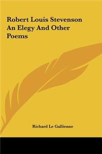Robert Louis Stevenson an Elegy and Other Poems