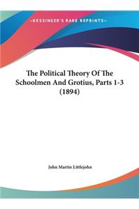 Political Theory Of The Schoolmen And Grotius, Parts 1-3 (1894)