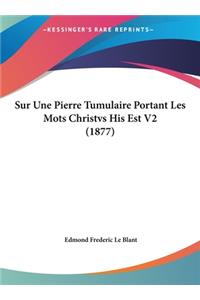 Sur Une Pierre Tumulaire Portant Les Mots Christvs His Est V2 (1877)