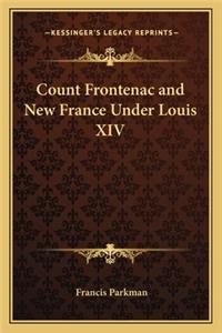 Count Frontenac and New France Under Louis XIV