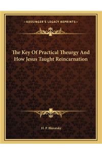 The Key of Practical Theurgy and How Jesus Taught Reincarnation