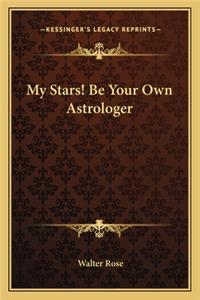 My Stars! Be Your Own Astrologer