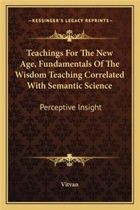 Teachings For The New Age, Fundamentals Of The Wisdom Teaching Correlated With Semantic Science
