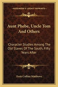 Aunt Phebe, Uncle Tom And Others
