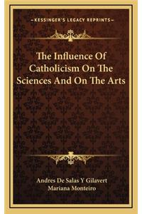 The Influence of Catholicism on the Sciences and on the Arts