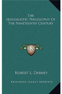 The Sensualistic Philosophy of the Nineteenth Century