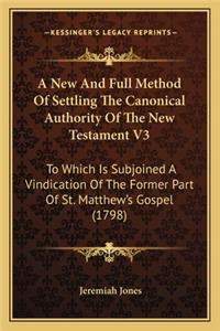 New and Full Method of Settling the Canonical Authority Ofa New and Full Method of Settling the Canonical Authority of the New Testament V3 the New Testament V3