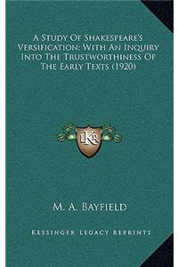 A Study of Shakespeare's Versification; With an Inquiry Into the Trustworthiness of the Early Texts (1920)